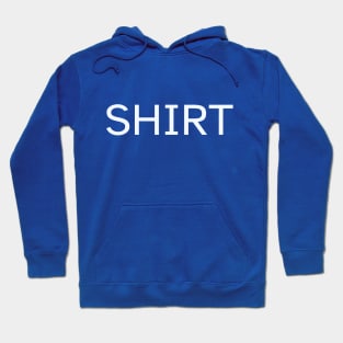 Text That Just Says "Shirt" Hoodie